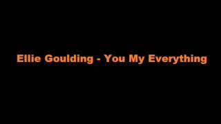 Ellie Goulding  - You My Everything