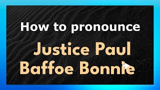 How to pronounce Justice Paul Baffoe Bonnie