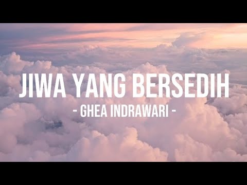 jiwa yang bersedih - ghea indrawari lyrcis