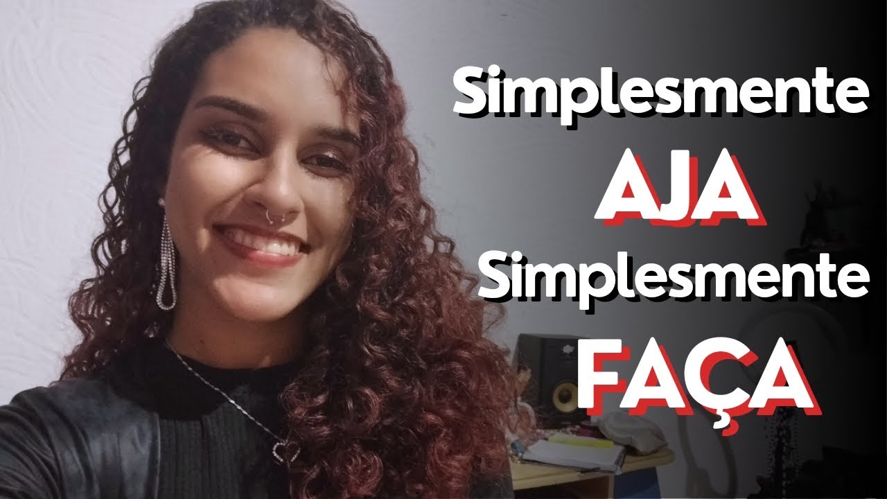 SIMPLESMENTE AJA E AS COISAS ACONTECEM