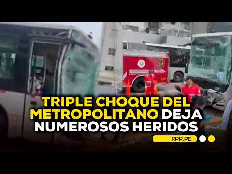 🚨 Triple choque del Metropolitano deja numerosos heridos