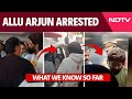 Allu Arjun Arrest Video Allu Arjun Arrested By Hyderabad Police What We Know So Far