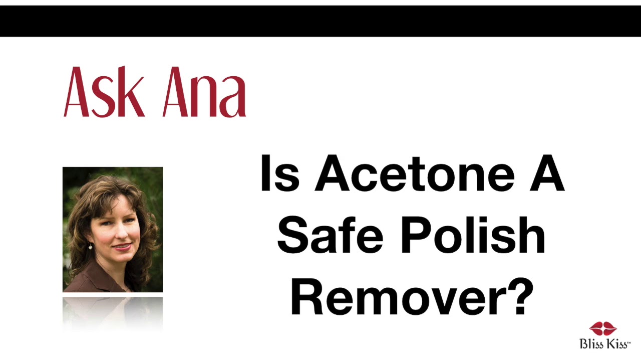 Ask Ana: Is Acetone A Safe Polish Remover?