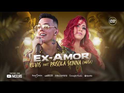 MC ELVIS PART PRISCILA SENA A MUSA - EX AMOR