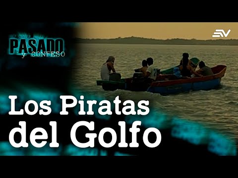 Pasado y Confeso: Los Piratas del Golfo | Ecuavisa