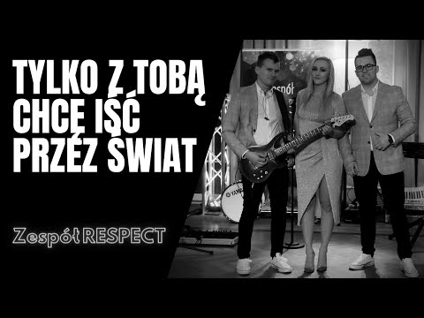 Tylko z Tobą chcę iść przez świat (To właśnie z Tobą) - Zespół RESPECT