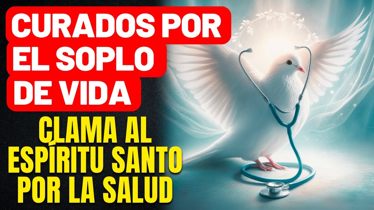 GRACIA CURATIVA PARA TI Y PARA QUIEN AMAS - ORACIÓN AL ESPÍRITU SANTO PARA LA CURA DE ENFERMEDADES