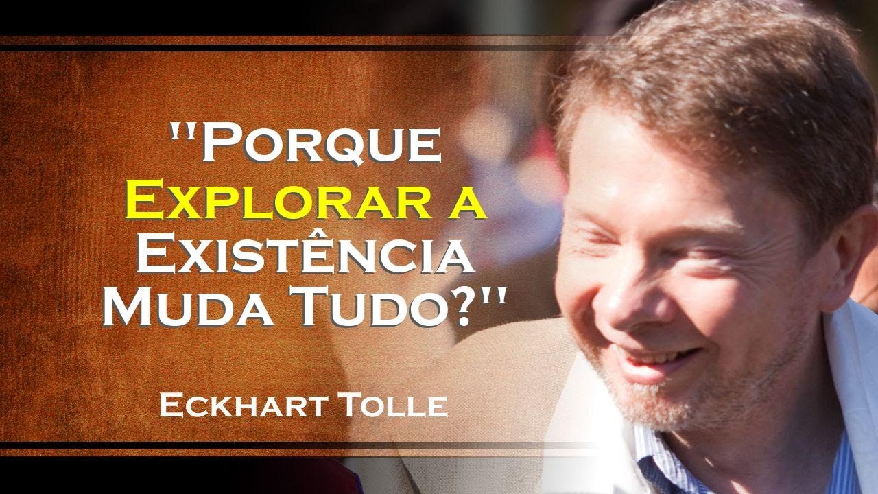 Porque Explorar a Essência da Existência Transforma Sua Vida , ECKHART TOLLE DUBLADO