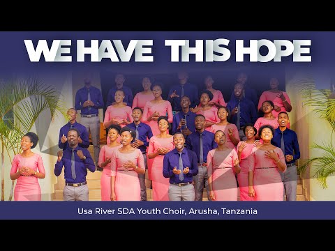 We Have This Hope  || Usa River SDA Ministry Choir || Arusha, Tanzania