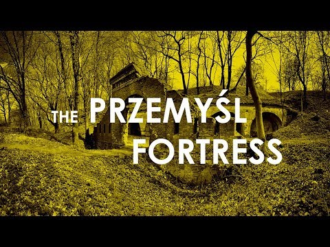 THE PRZEMYŚL FORTRESS / TWIERDZA PRZEMYŚL