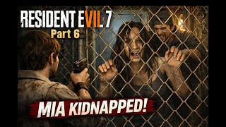 RESIDENT EVIL 7 PART 6 | Mia Kidnapped 😱 | Old House Horror Gameplay | No Commentary
