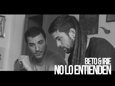 BETO CON IRIE - NO LO ENTIENDEN