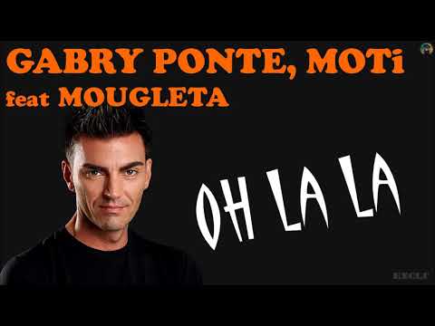 Gabry Ponte, MOTi feat Mougleta - oh la la (exclu)