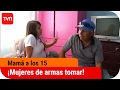 Mujeres De Armas Tomar Mamá A Los 15 T2E10