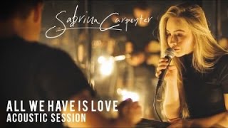 Sabrina Carpenter - All We Have Is Love (Evolution Acoustic Sessions)