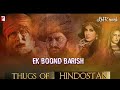 Arijit Singh New Song In Thugs Of Hindostan Ek Boond Barish Full Audio Song Lhr Records
