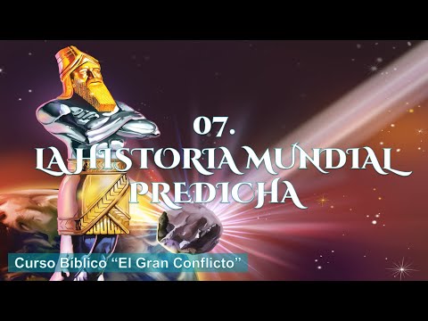 Curso Biblico, "El Gran Conflicto"   07  "La Historia Mundial Predicha"