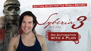 GETTING READY FOR THE WORLD BEFORE! - Syberia 3: An Automaton With A Plan (Full Game Walkthrough)