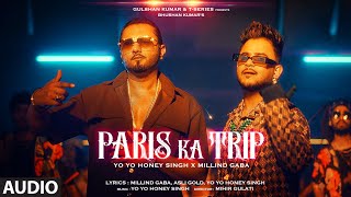 Paris Ka Trip (Audio) Millind Gaba, Yo Yo Honey Singh | Asli Gold, Mihir Gulati | Bhushan Kumar