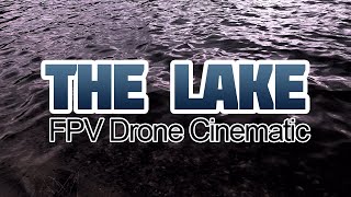 The Lake - an FPV Cinematic Short Film