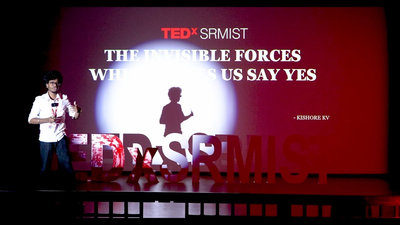 The invisible forces which make us say yes | Kishore K V | TEDxSRMIST