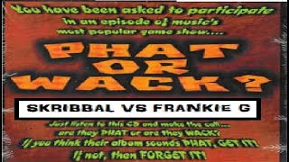 Phat Or Wack: Skribbal vs Frankie G