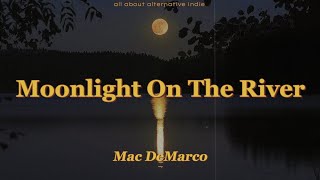Download lagu Mac DeMarco - Moonlight On The River (lyrics) mp3