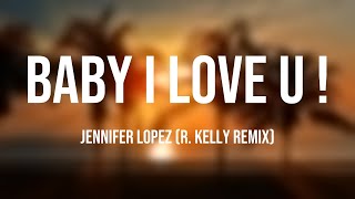 Baby I Love U ! - Jennifer Lopez (R. Kelly Remix) {Letra} 🥰