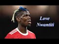 Paul Pogba ►Love Nwantiti - CKay ● Crazy Skills & Goals |HD