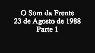 09. O Som da Frente - 23/08/1988 - Pt1
