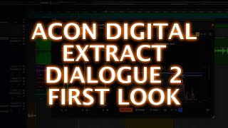Video thumbnail for Acon Digital Extract:Dialogue 2 - First Look by Production Expert
