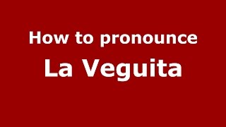How to pronounce La Veguita