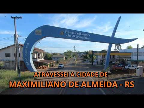 ATRAVESSEI A CIDADE DE MAXIMILIANO DE ALMEIDA - RS