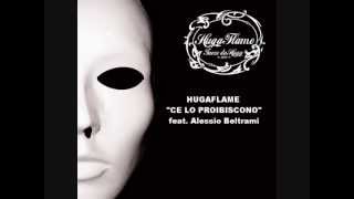 HUGA FLAME feat Alessio Beltrami - CE LO PROIBISCONO