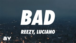 reezy, Luciano - BAD (Lyrics)