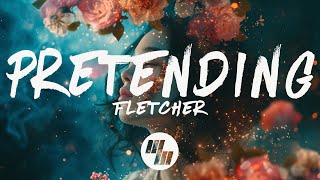 FLETCHER - Pretending (Lyrics)