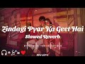 Zindagi Pyar Ka Geet Hai Slowed Reverb Song Lata Mangeshkar Rajesh Khanna ️