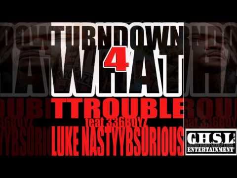 TTROUBLE ft the 336 BOYZ-TURNDOWN FOR WHAT