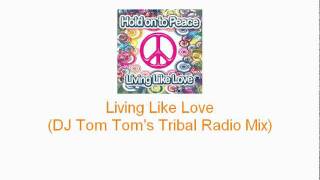 Hold on to Peace - Living Like Love (DJ Tom Tom's Radio Mix)