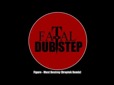 Figure - Must Destroy (Droptek Remix) [Dubstep]