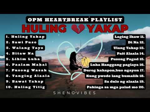 Huling Yakap🫂💔-OPM Heartbreak Playlist 2025|ShengVibes🎼🎧