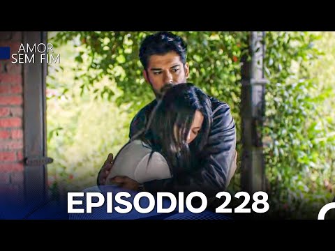 Amor Sem Fim Episódio 228
