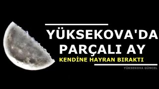 Yüksekova'da Parçalı Ay Kendine Hayran Bıraktı