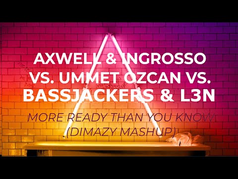 Axwell & Ingrosso vs. Ummet Ozcan vs. Bassjackers & L3N - More ready than you Know (Dimazy Mashup)