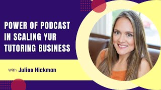 The Secret Sauce to Getting More Students: Podcast Guesting for Tutors with Julia Hickman
