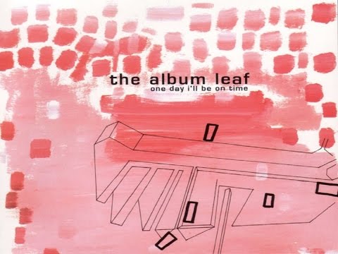 The Album Leaf - One Day I'll Be on Time [Full Album]