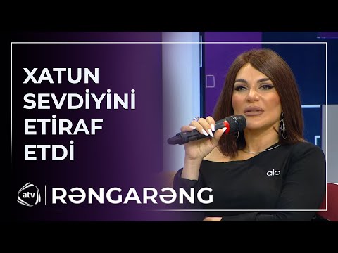 Xatun SEVGİSİNİ ETİRAF ETDİ