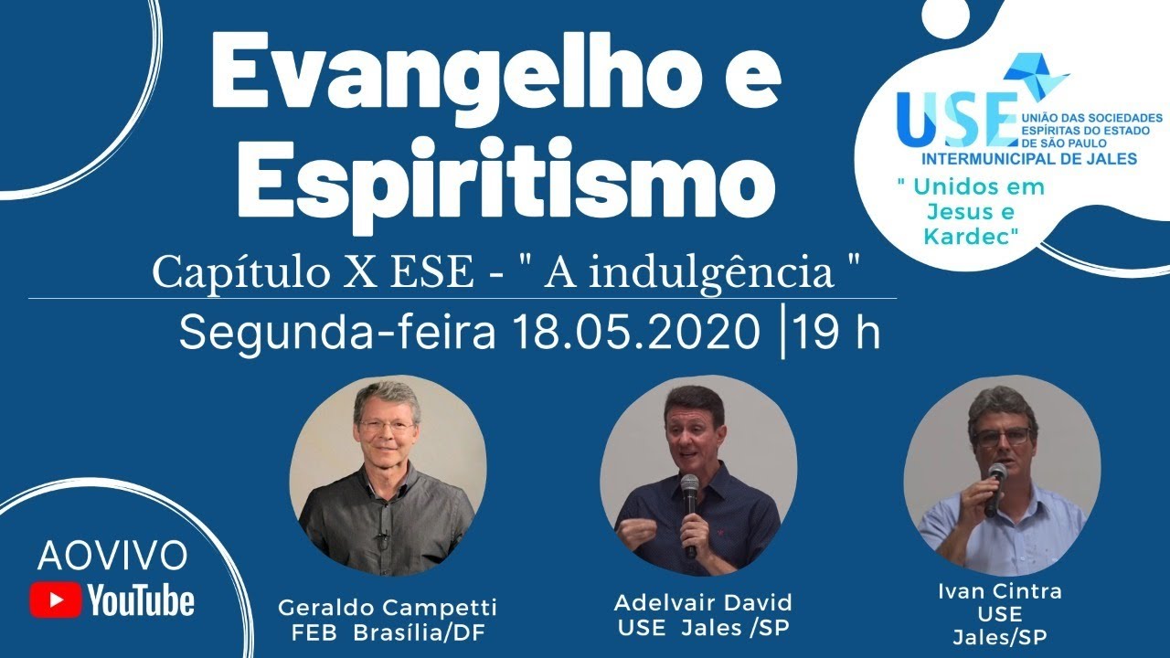 Evangelho e Espiritismo - Cap X-A indulgência Geraldo Campetti - FEB, David e Ivan Cintra -USE Jales