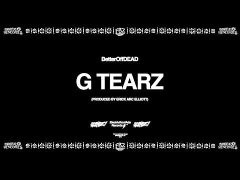 G Tearz (Prod. By Erick Arc Elliott) | BetterOffDEAD