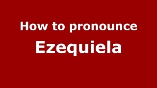 How to pronounce Ezequiela